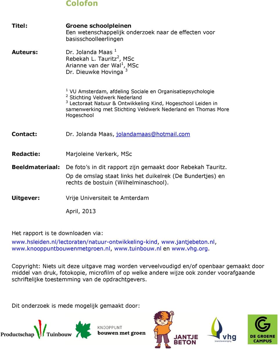 Veldwerk Nederland en Thomas More Hogeschool Contact: Dr. Jolanda Maas, jolandamaas@hotmail.
