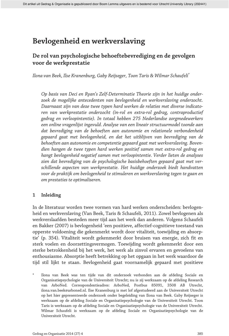 Daarnaast zijn van deze twee typen hard werken de relaties met diverse indicatoren van werkprestatie onderzocht (in-rol en extra-rol gedrag, contraproductief gedrag en verloopintentie).