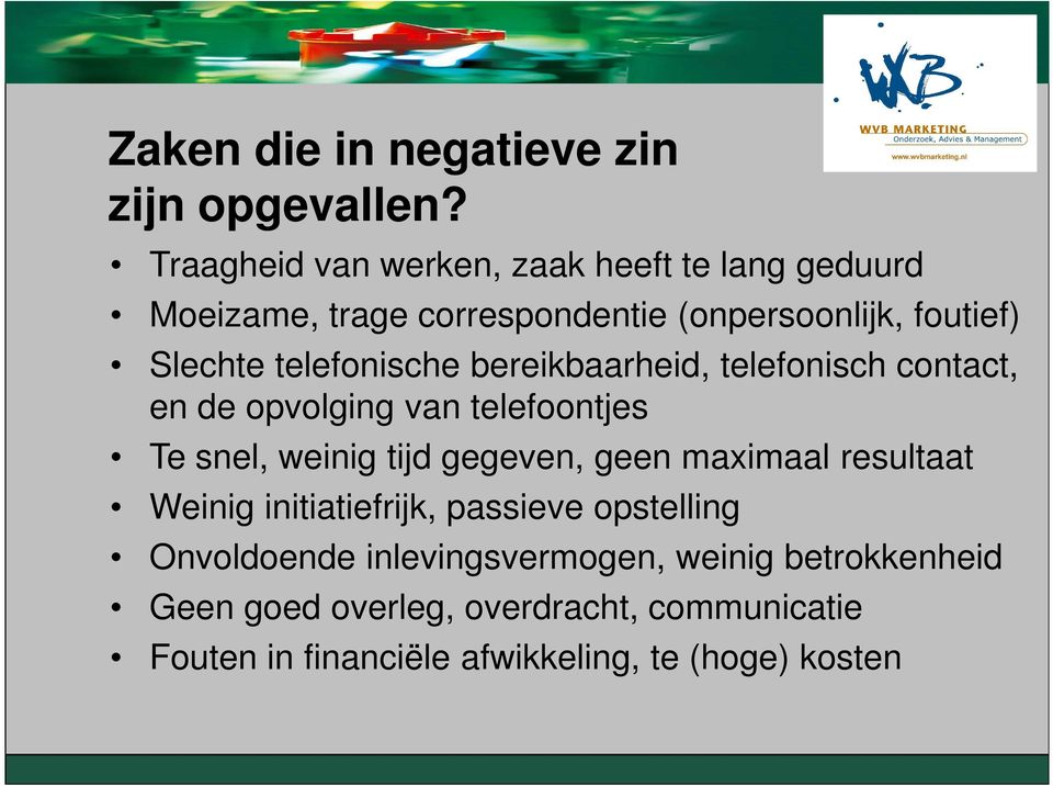 telefonische bereikbaarheid, telefonisch contact, en de opvolging van telefoontjes Te snel, weinig tijd gegeven, geen