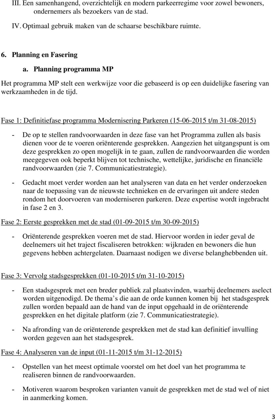 Fase 1: Definitiefase programma Modernisering Parkeren (15-06-2015 t/m 31-08-2015) - De op te stellen randvoorwaarden in deze fase van het Programma zullen als basis dienen voor de te voeren