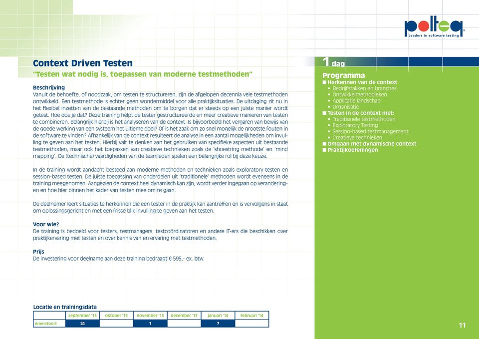 De uitdaging zit nu in het flexibel inzetten van de bestaande methoden om te borgen dat er steeds op een juiste manier wordt getest. Hoe doe je dat?