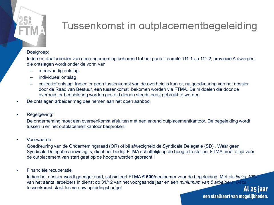 dossier door de Raad van Bestuur, een tussenkomst bekomen worden via FTMA. De middelen die door de overheid ter beschikking worden gesteld dienen steeds eerst gebruikt te worden.