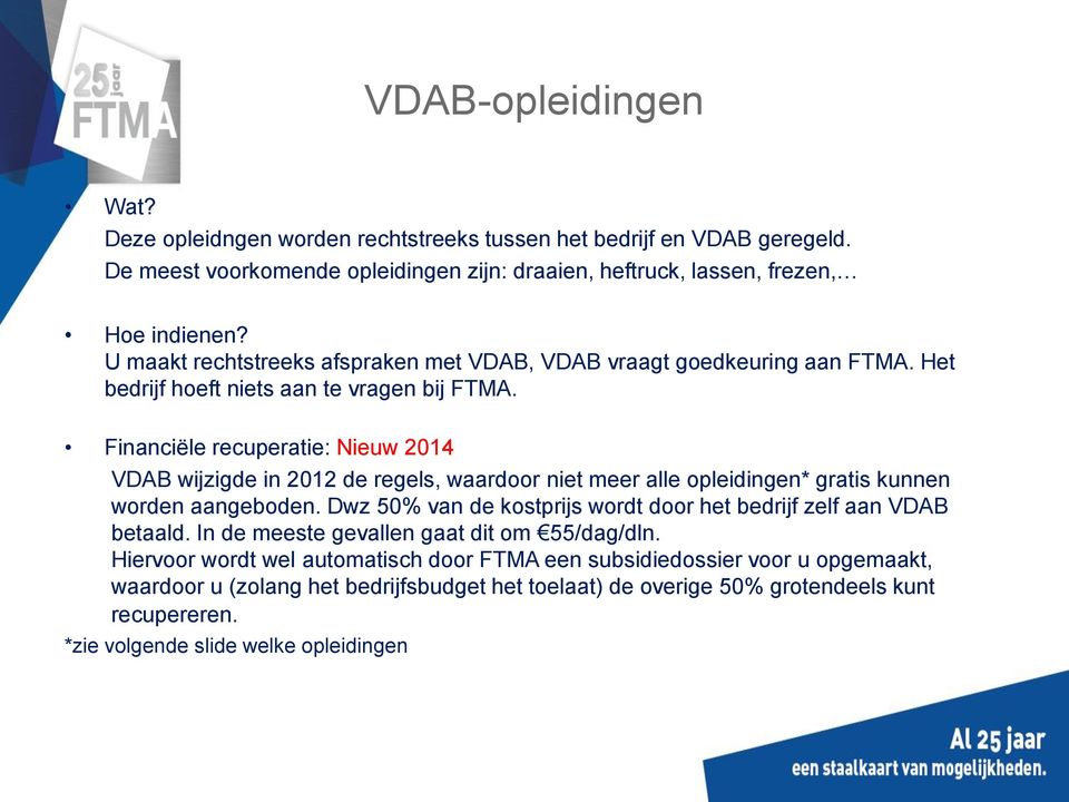 Financiële recuperatie: Nieuw 2014 VDAB wijzigde in 2012 de regels, waardoor niet meer alle opleidingen* gratis kunnen worden aangeboden.