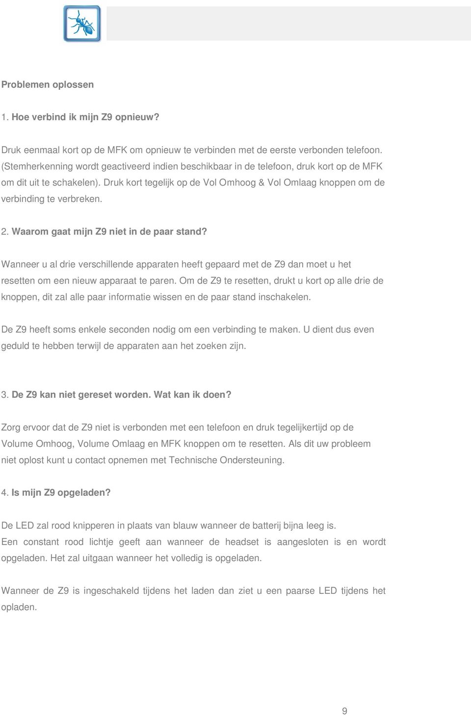 Druk kort tegelijk op de Vol Omhoog & Vol Omlaag knoppen om de verbinding te verbreken. 2. Waarom gaat mijn Z9 niet in de paar stand?