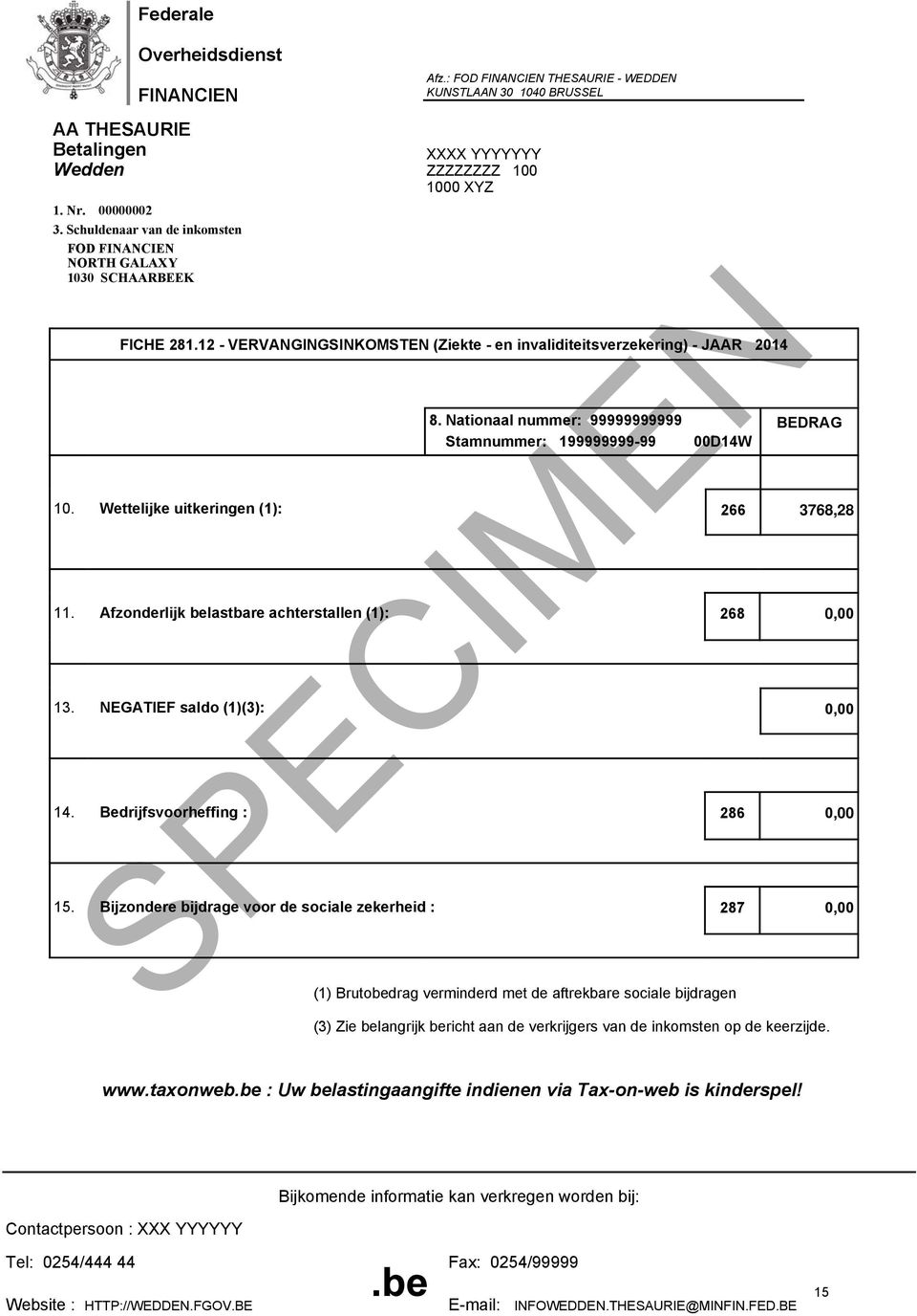 Nationaal nummer: 99999999999 Stamnummer: 199999999-99 00D14W BEDRAG 10. Wettelijke uitkeringen (1): 266 3768,28 11. Afzonderlijk belastbare achterstallen (1): 268 0,00 13.