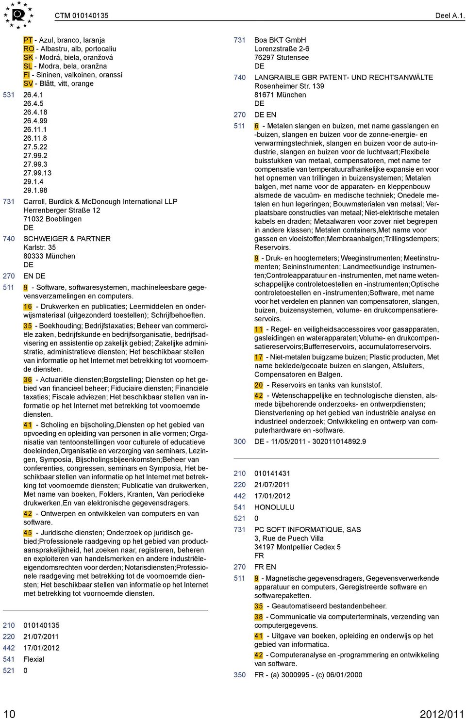 35 8333 München EN 9 - Software, softwaresystemen, machineleesbare gegevensverzamelingen en computers.