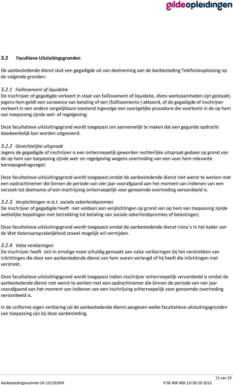 verkeertineenanderevergelijkbaretoestandingevolgeeensoortgelijkeproceduredievoorkomtindeophem vantoepassingzijndewetofregelgeving;