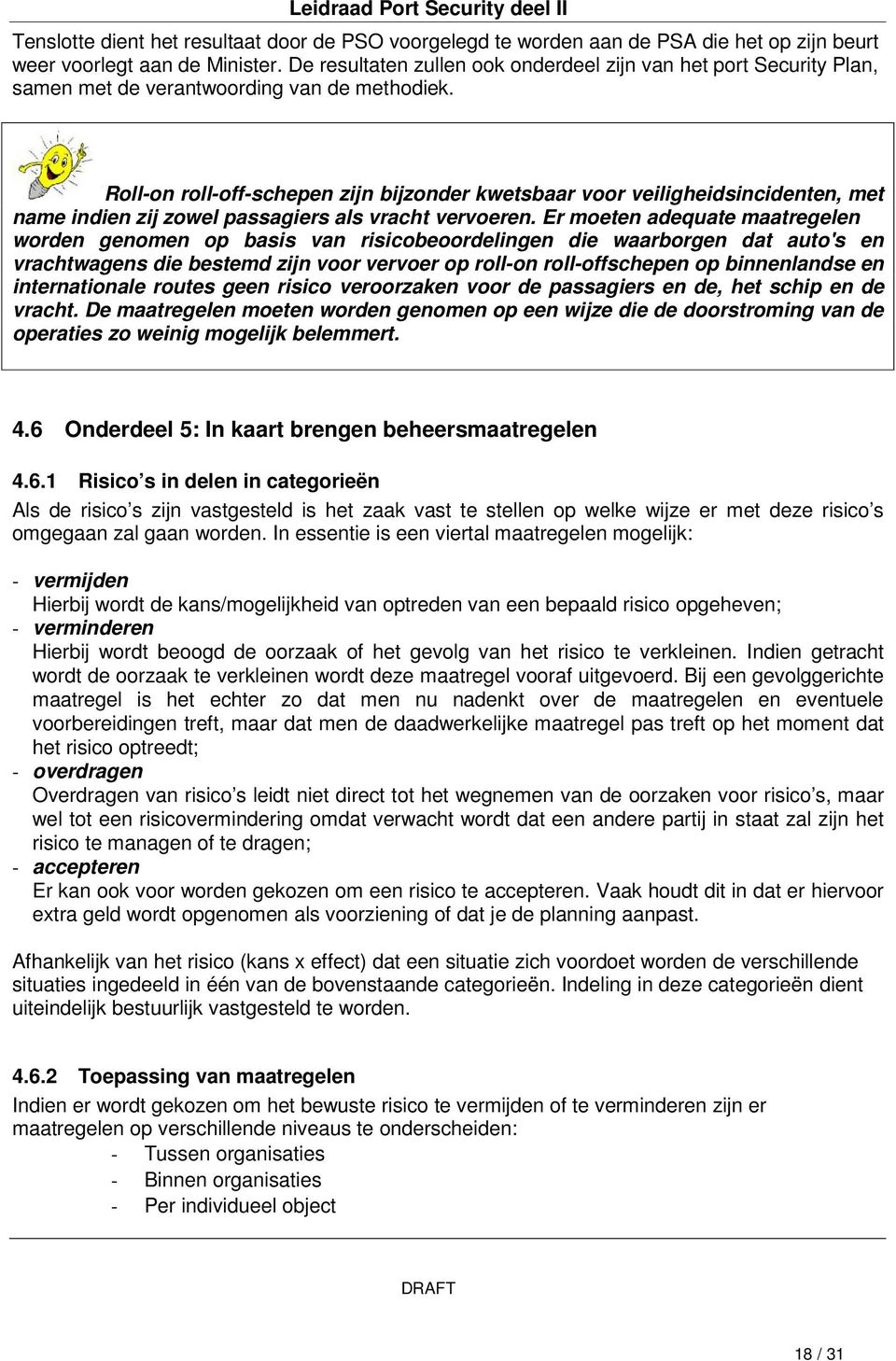 Roll-on roll-off-schepen zijn bijzonder kwetsbaar voor veiligheidsincidenten, met name indien zij zowel passagiers als vracht vervoeren.