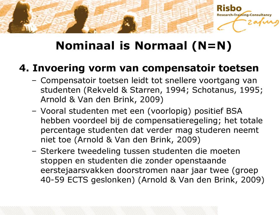 Arnold & Van den Brink, 2009) Vooral studenten met een (voorlopig) positief BSA hebben voordeel bij de compensatieregeling; het totale percentage