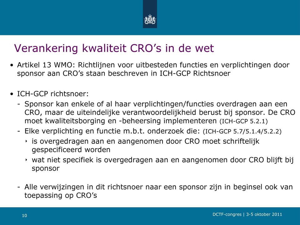De CRO moet kwaliteitsborging en -beheersing implementeren (ICH-GCP 5.2.