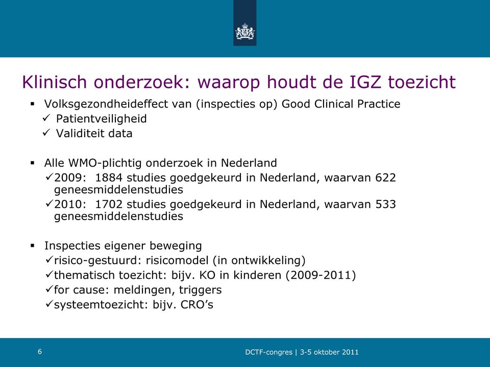 Nederland, waarvan 533 geneesmiddelenstudies Inspecties eigener beweging risico-gestuurd: risicomodel (in ontwikkeling) thematisch toezicht: bijv.