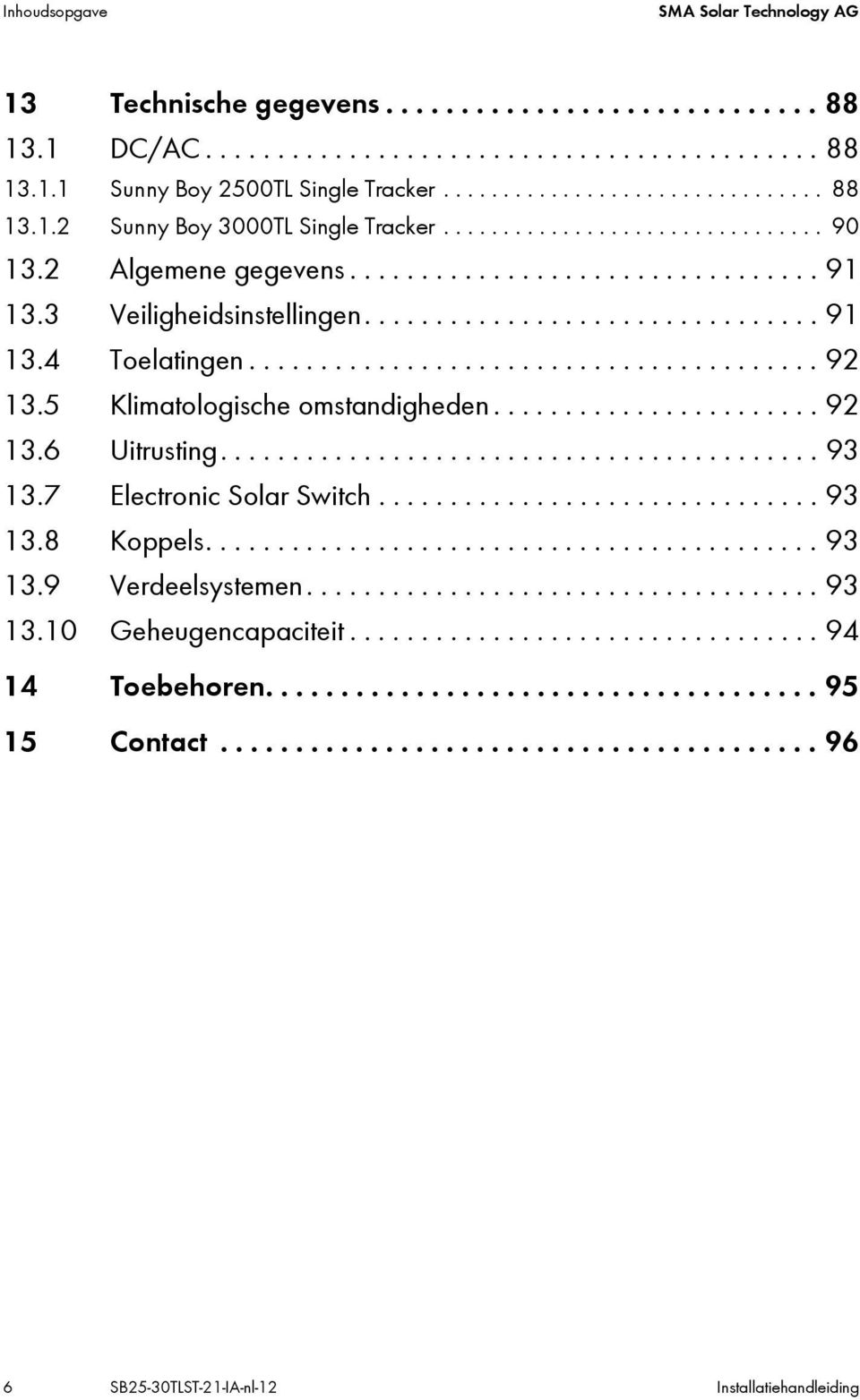 5 Klimatologische omstandigheden....................... 92 13.6 Uitrusting.......................................... 93 13.7 Electronic Solar Switch............................... 93 13.8 Koppels.