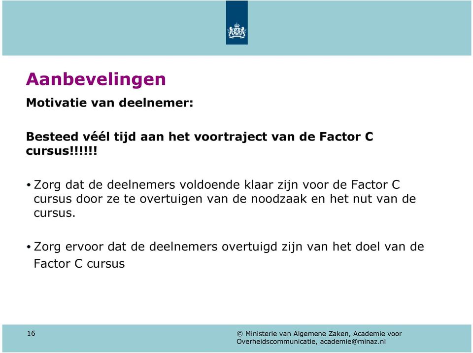 !!!!! Zorg dat de deelnemers voldoende klaar zijn voor de Factor C cursus door