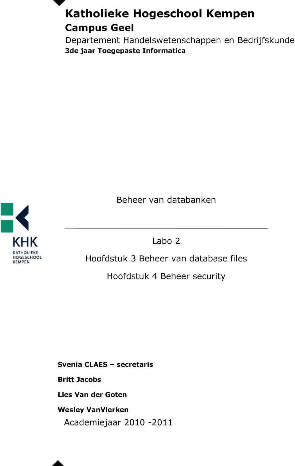 Hoofdstuk 3 Beheer van database files Hoofdstuk 4 Beheer security Svenia CLAES