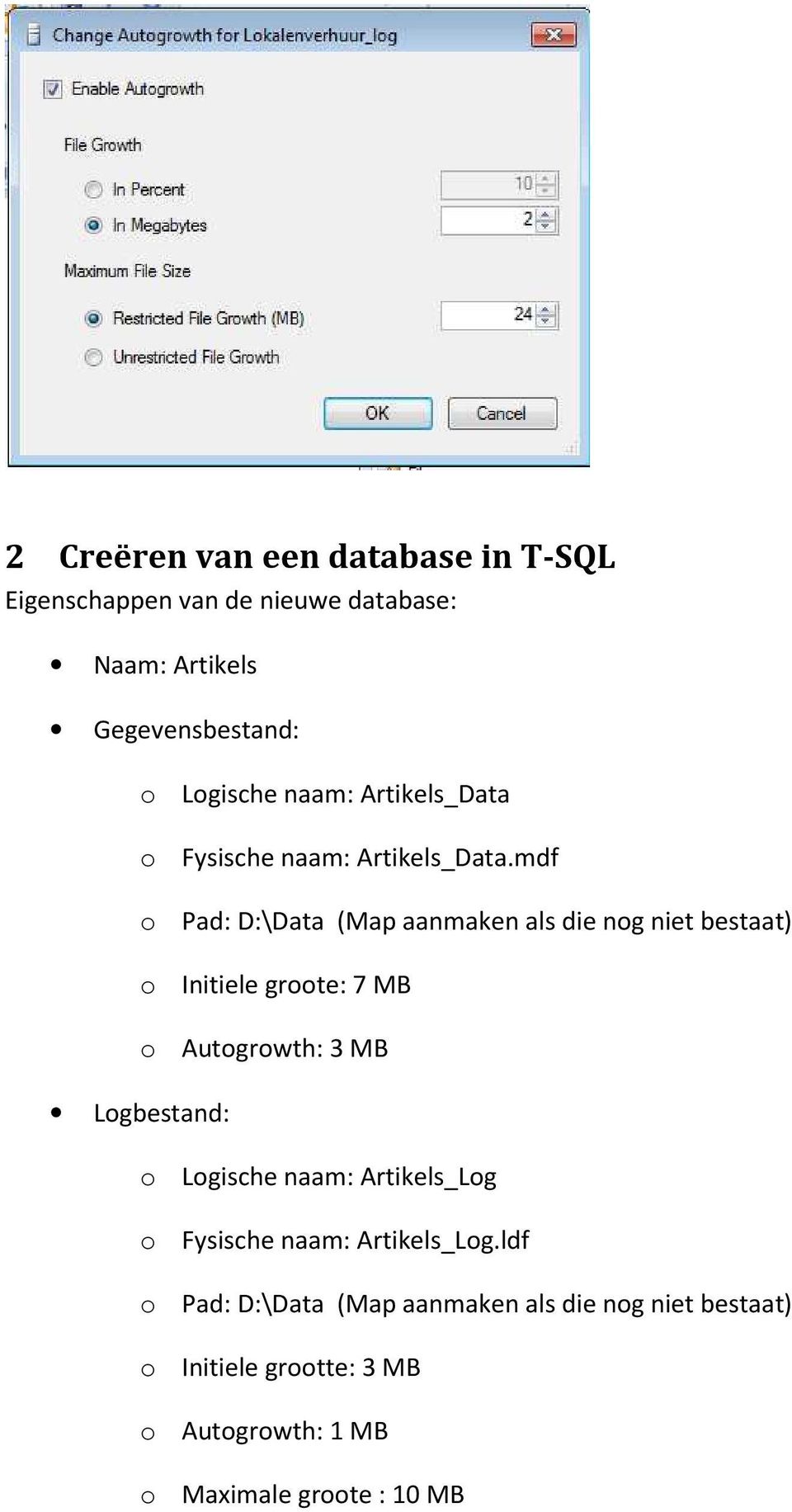 mdf o Pad: D:\Data (Map aanmaken als die nog niet bestaat) o Initiele groote: 7 MB o Autogrowth: 3 MB Logbestand: o