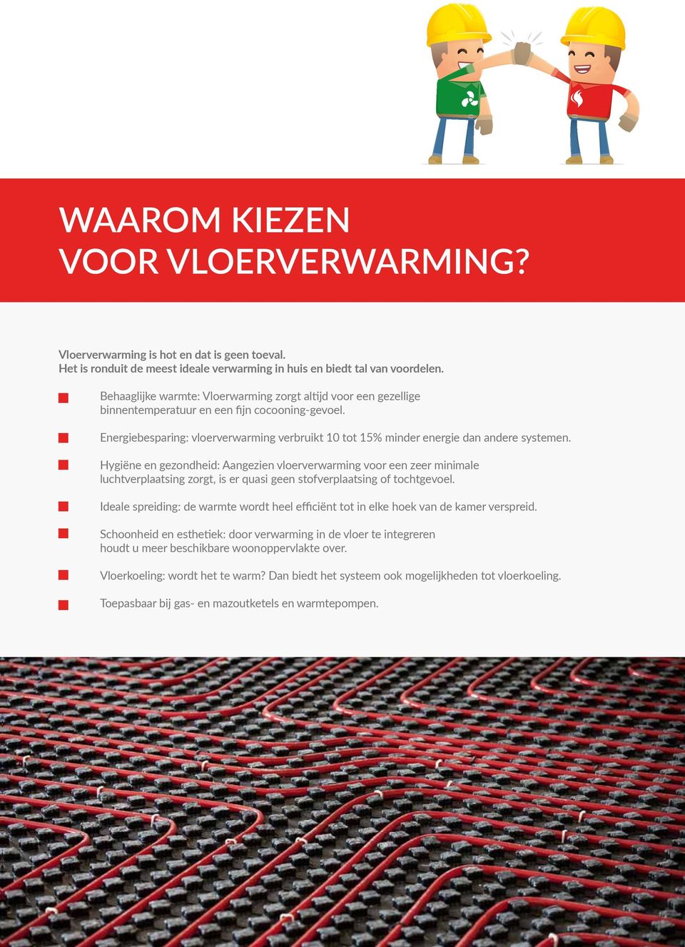 Energiebesparing: vloerverwarming verbruikt 10 tot 15% minder energie dan andere systemen.