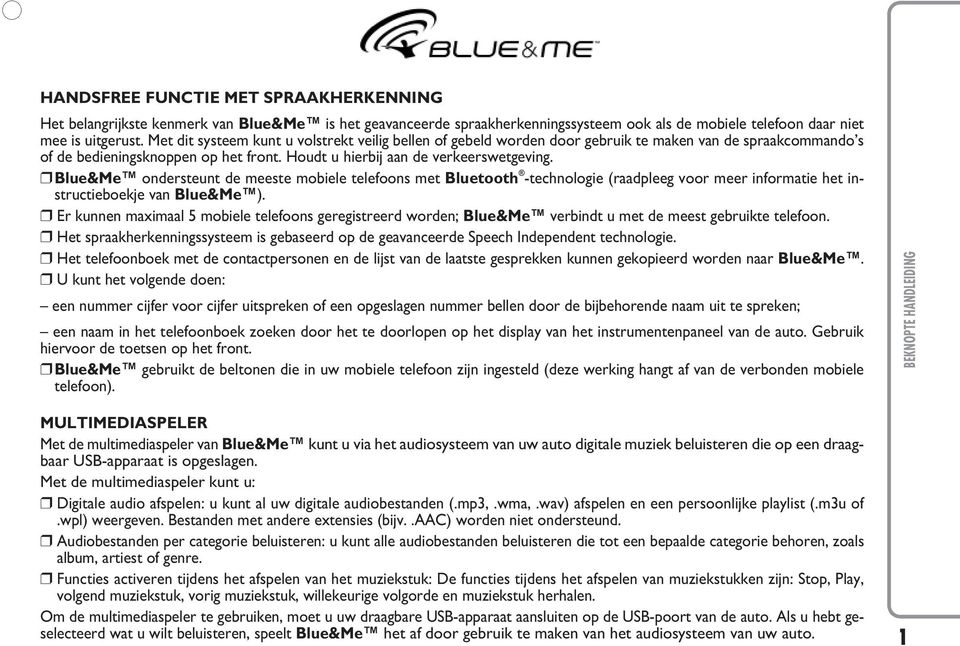 Blue&Me ondersteunt de meeste mobiele telefoons met Bluetooth -technologie (raadpleeg voor meer informatie het instructieboekje van Blue&Me ).