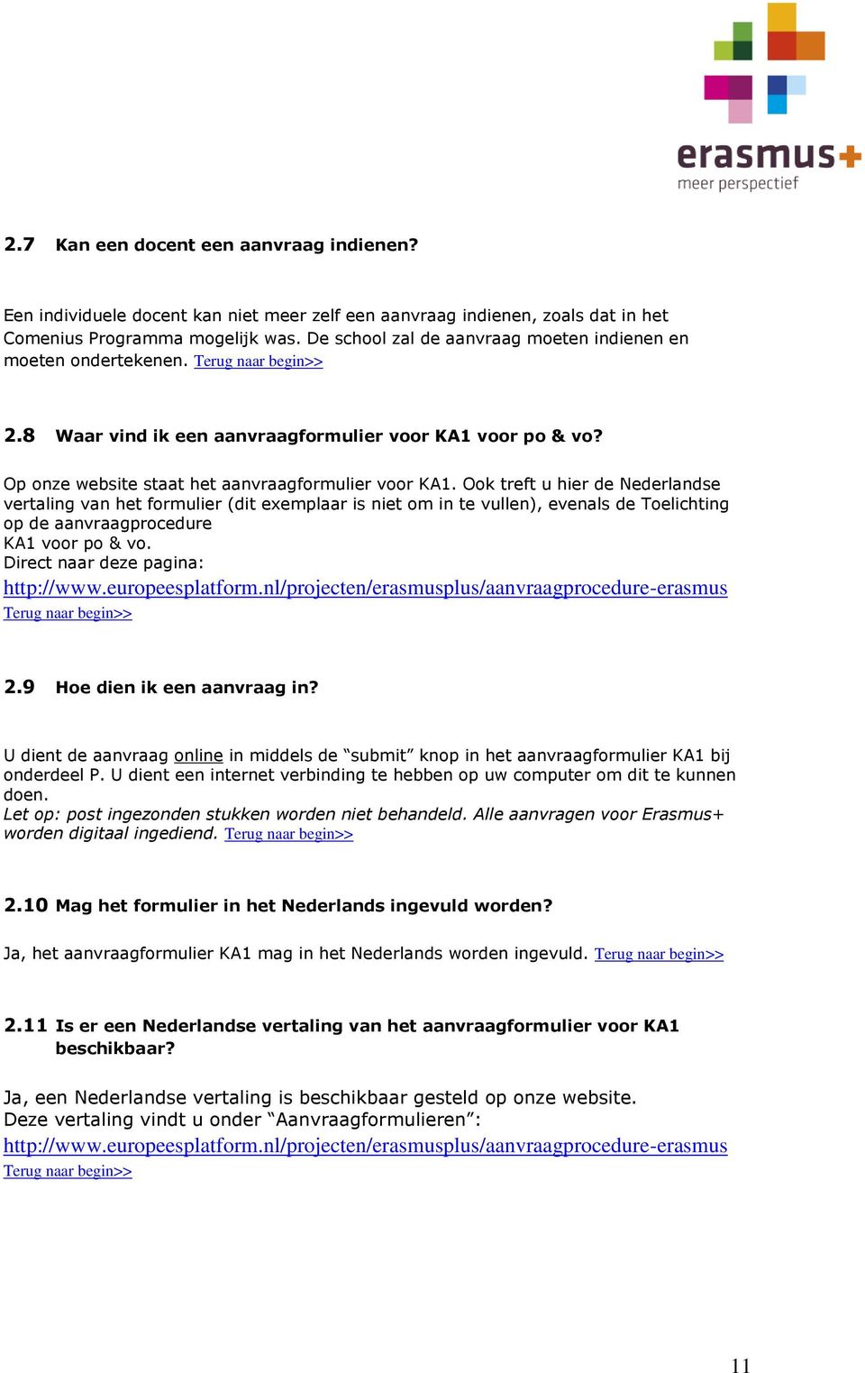 Ook treft u hier de Nederlandse vertaling van het formulier (dit exemplaar is niet om in te vullen), evenals de Toelichting op de aanvraagprocedure KA1 voor po & vo.