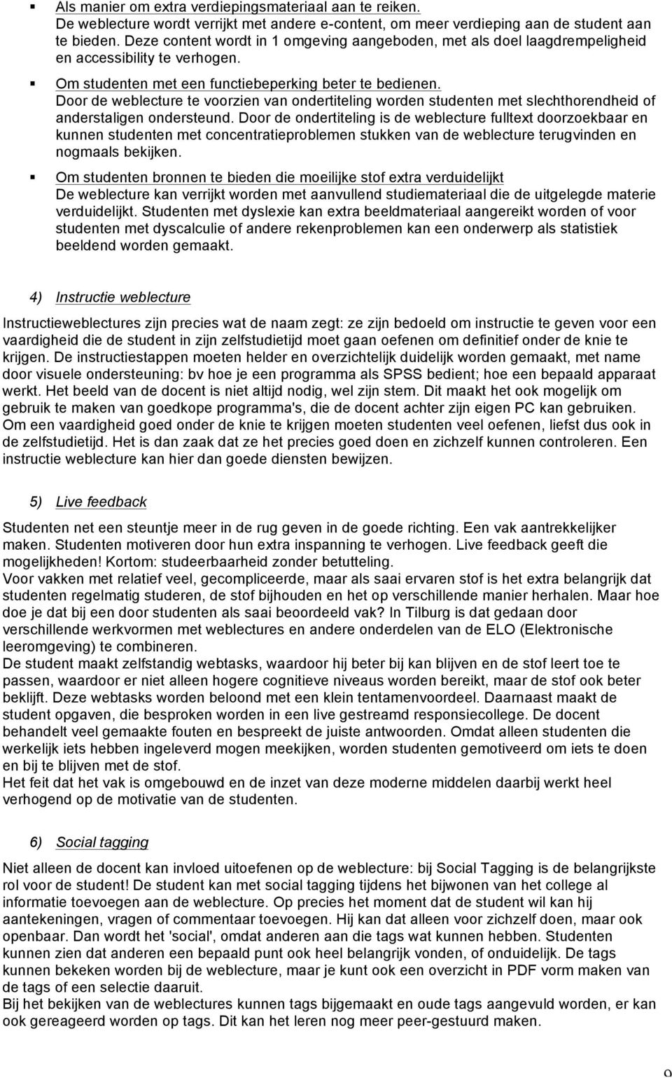 Door de weblecture te voorzien van ondertiteling worden studenten met slechthorendheid of anderstaligen ondersteund.