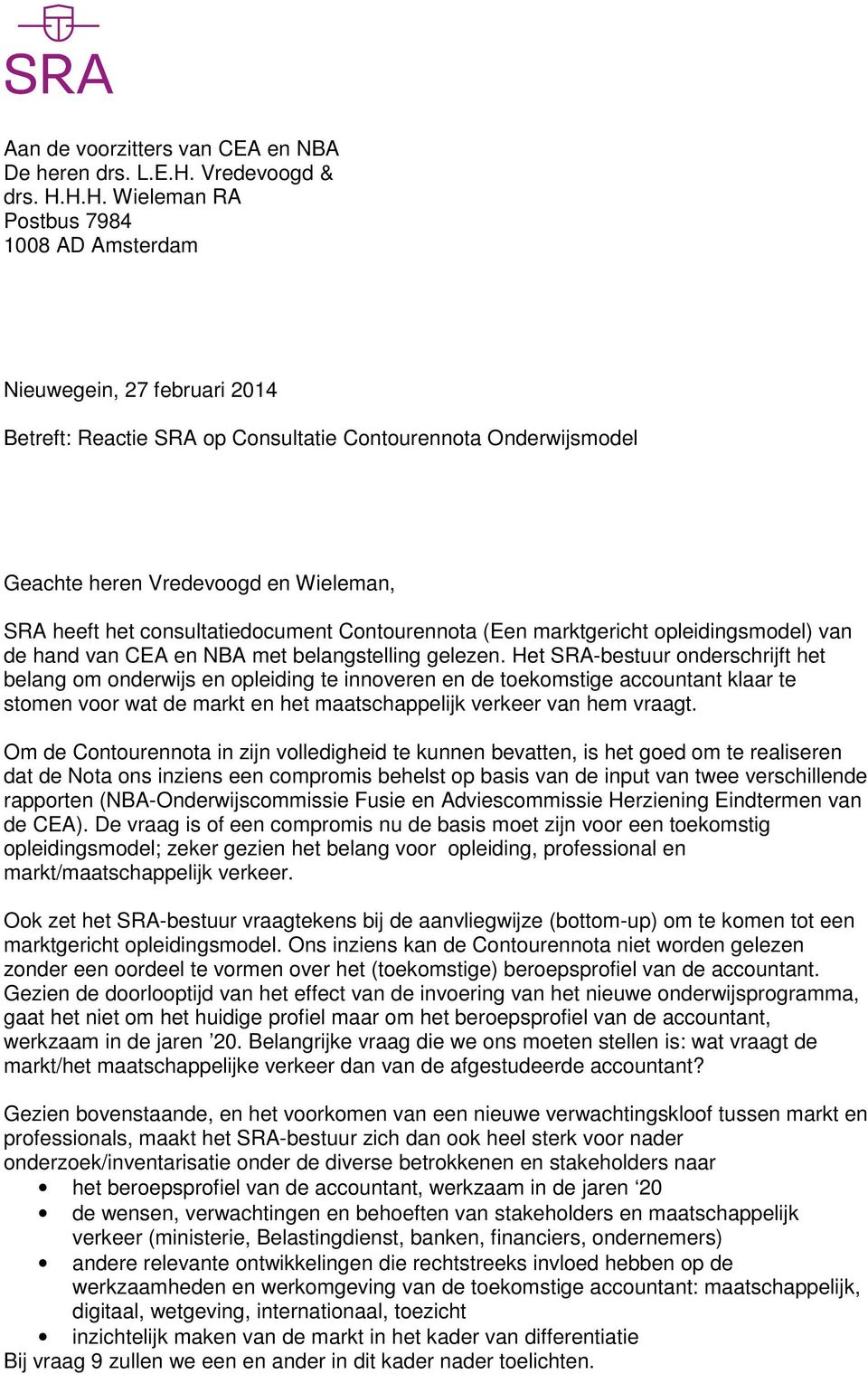 H.H. Wieleman RA Postbus 7984 1008 AD Amsterdam Nieuwegein, 27 februari 2014 Betreft: Reactie SRA op Consultatie Contourennota Onderwijsmodel Geachte heren Vredevoogd en Wieleman, SRA heeft het