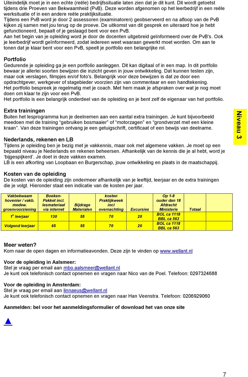 Tijdens een PvB word je door 2 assessoren (examinatoren) geobserveerd en na afloop van de PvB kijken zij samen met jou terug op de proeve.