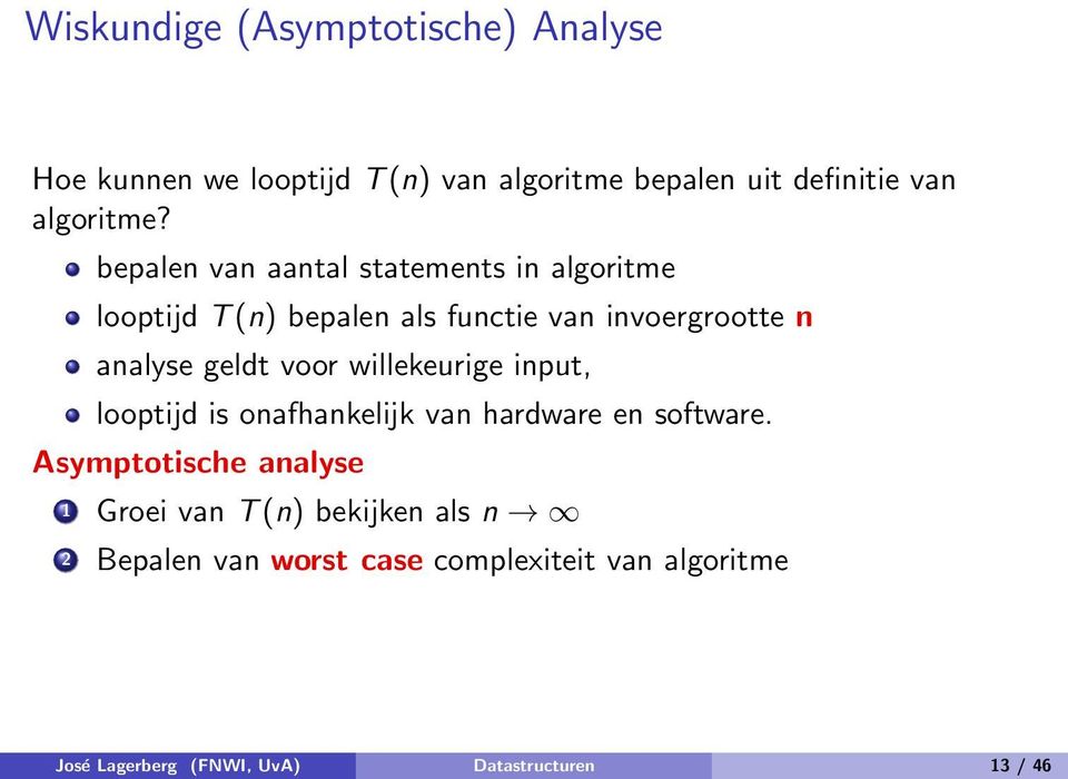 voor willekeurige input, looptijd is onafhankelijk van hardware en software.