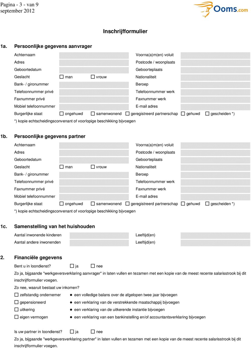 werk Faxnummer privé Faxnummer werk Mbiel telefnnummer E-mail adres Burgerlijke staat ngehuwd samenwnend geregistreerd partnerschap gehuwd gescheiden *) *) kpie echtscheidingscnvenant f vrlpige