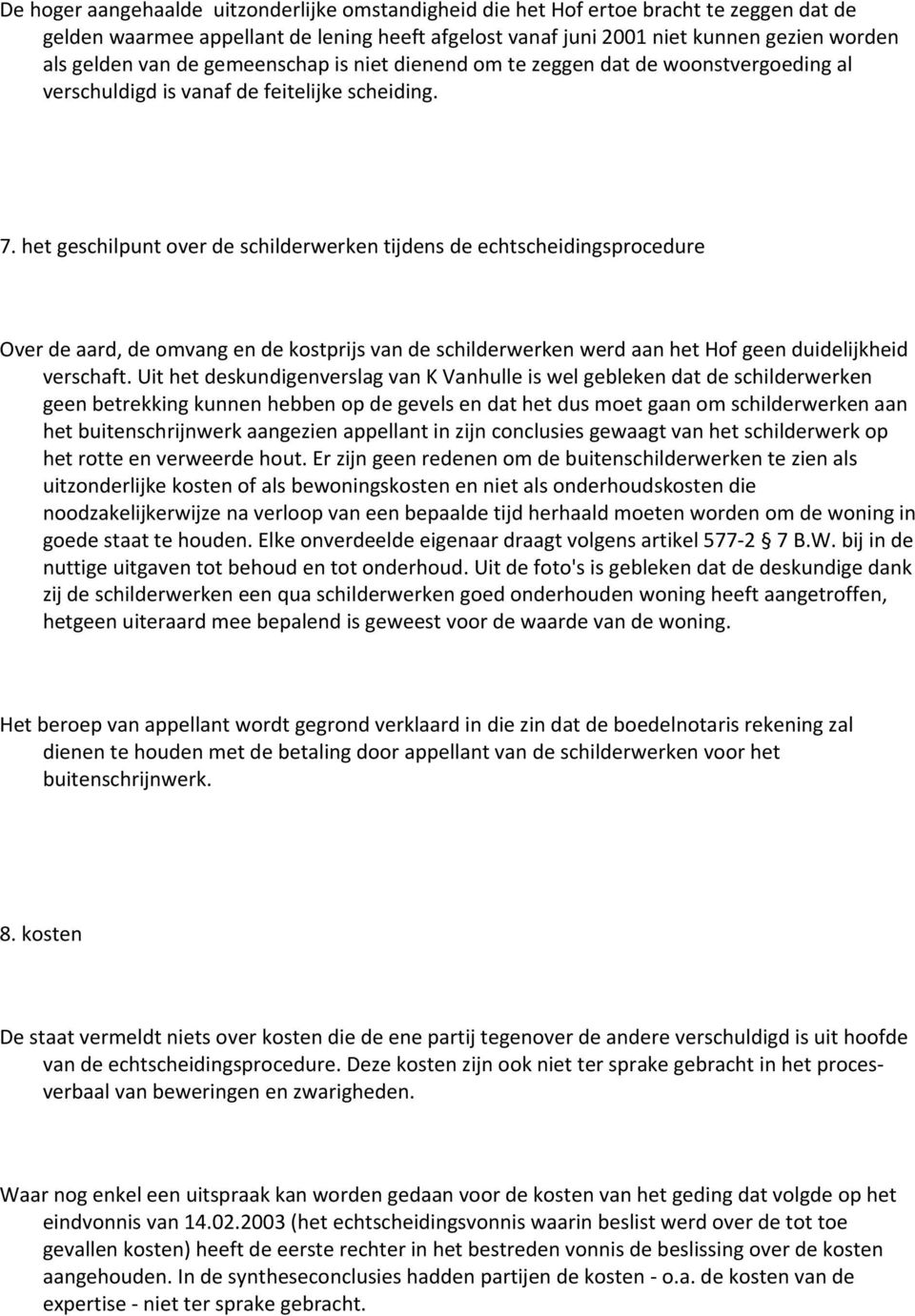 het geschilpunt over de schilderwerken tijdens de echtscheidingsprocedure Over de aard, de omvang en de kostprijs van de schilderwerken werd aan het Hof geen duidelijkheid verschaft.