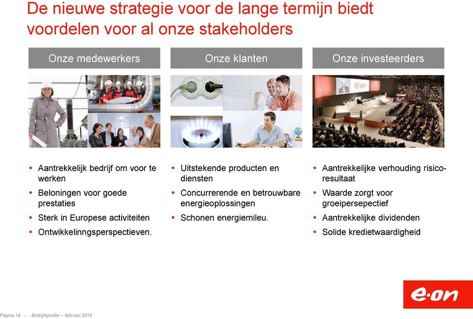 Uitstekende producten en diensten Concurrerende en betrouwbare energieoplossingen Schonen energiemileu.