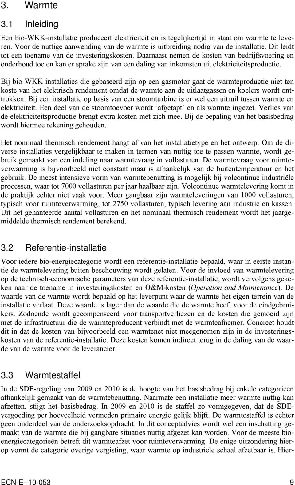 Daarnaast nemen de kosten van bedrijfsvoering en onderhoud toe en kan er sprake zijn van een daling van inkomsten uit elektriciteitsproductie.