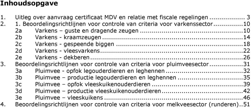 Beoordelingsrichtlijnen voor controle van criteria voor pluimveesector... a Pluimvee - opfok legouderdieren en leghennen... b Pluimvee productie legouderdieren en leghennen.