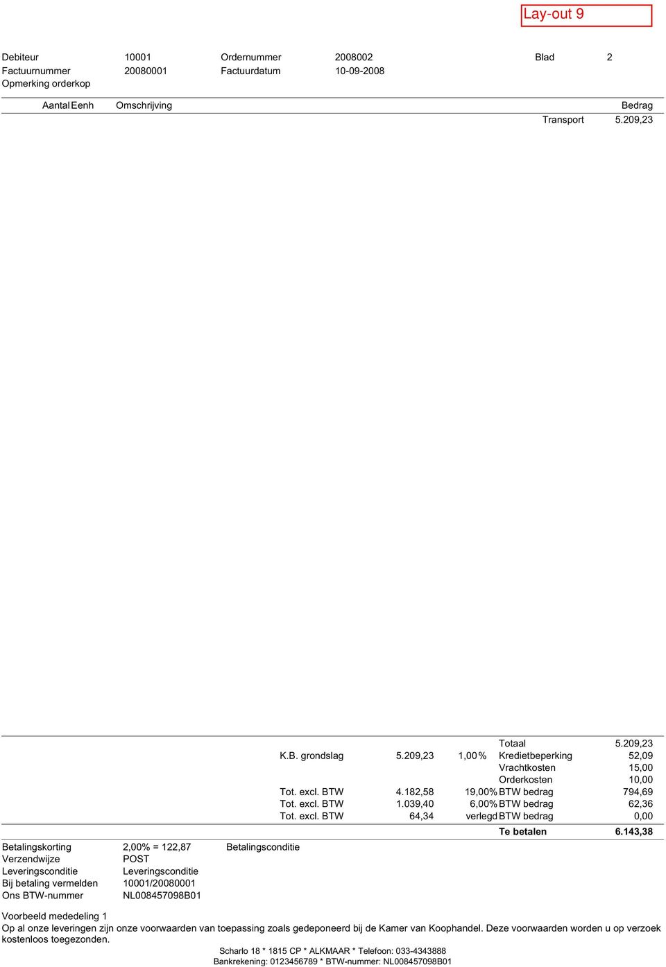 excl. BTW 64,34 verlegdbtw bedrag 0,00 Te betalen 6.