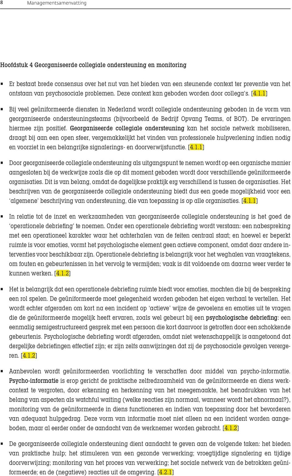 1] Bij veel geüniformeerde diensten in Nederland wordt collegiale ondersteuning geboden in de vorm van georganiseerde ondersteuningsteams (bijvoorbeeld de Bedrijf Opvang Teams, of BOT).