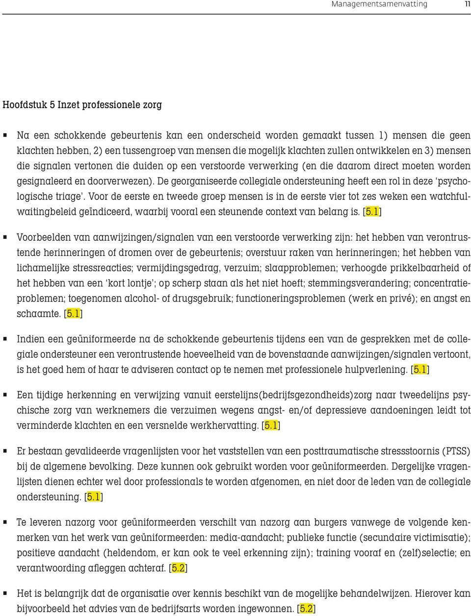 De georganiseerde collegiale ondersteuning heeft een rol in deze psychologische triage.