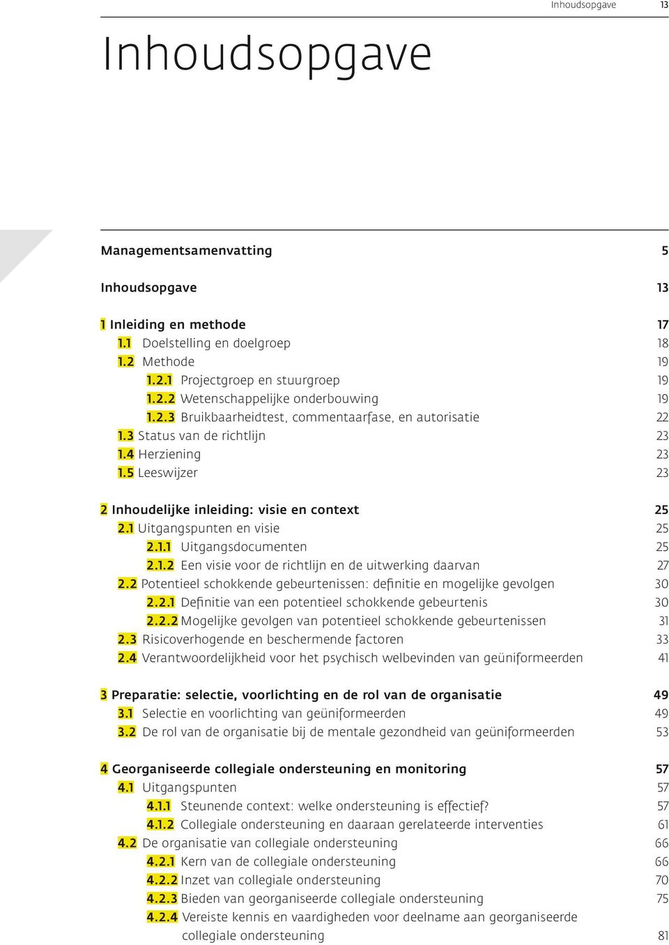 1 Uitgangspunten en visie 2.1.1 Uitgangsdocumenten 2.1.2 Een visie voor de richtlijn en de uitwerking daarvan 2.2 Potentieel schokkende gebeurtenissen: definitie en mogelijke gevolgen 2.2.1 Definitie van een potentieel schokkende gebeurtenis 2.