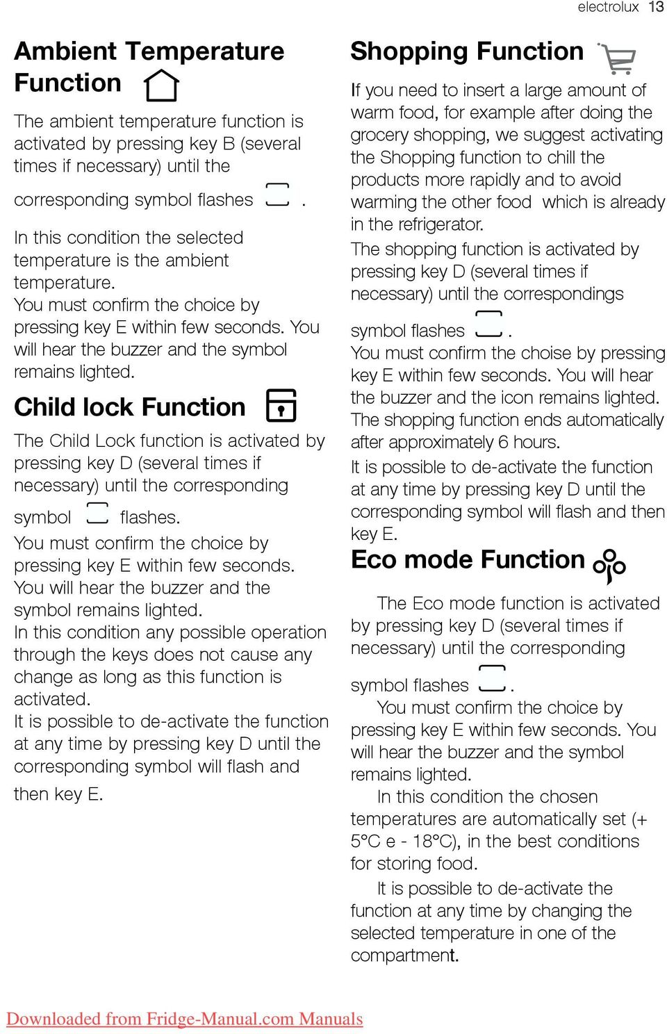 Child lock Function The Child Lock function is activated by pressing key D (several times if necessary) until the corresponding symbol flashes.