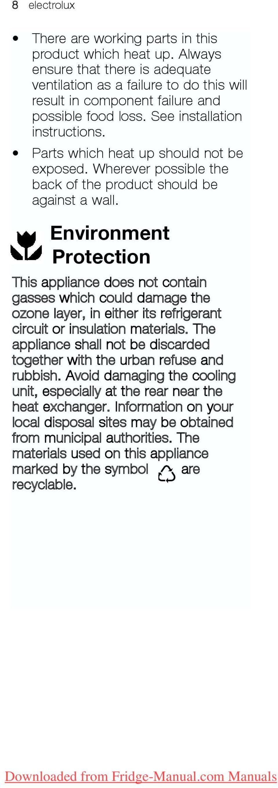 Environment Protection This appliance does not contain gasses which could damage the ozone layer, in either its refrigerant circuit or insulation materials.