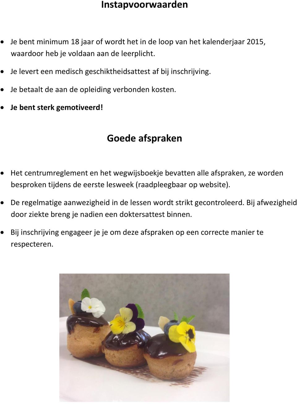 Goede afspraken Het centrumreglement en het wegwijsboekje bevatten alle afspraken, ze worden besproken tijdens de eerste lesweek (raadpleegbaar op website).