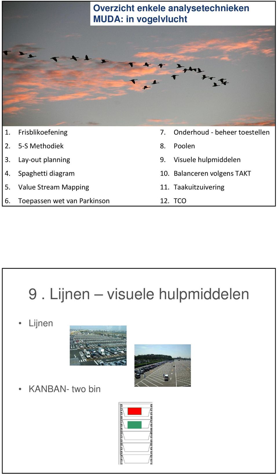 Value Stream Mapping 6. Toepassen wet van Parkinson 7.