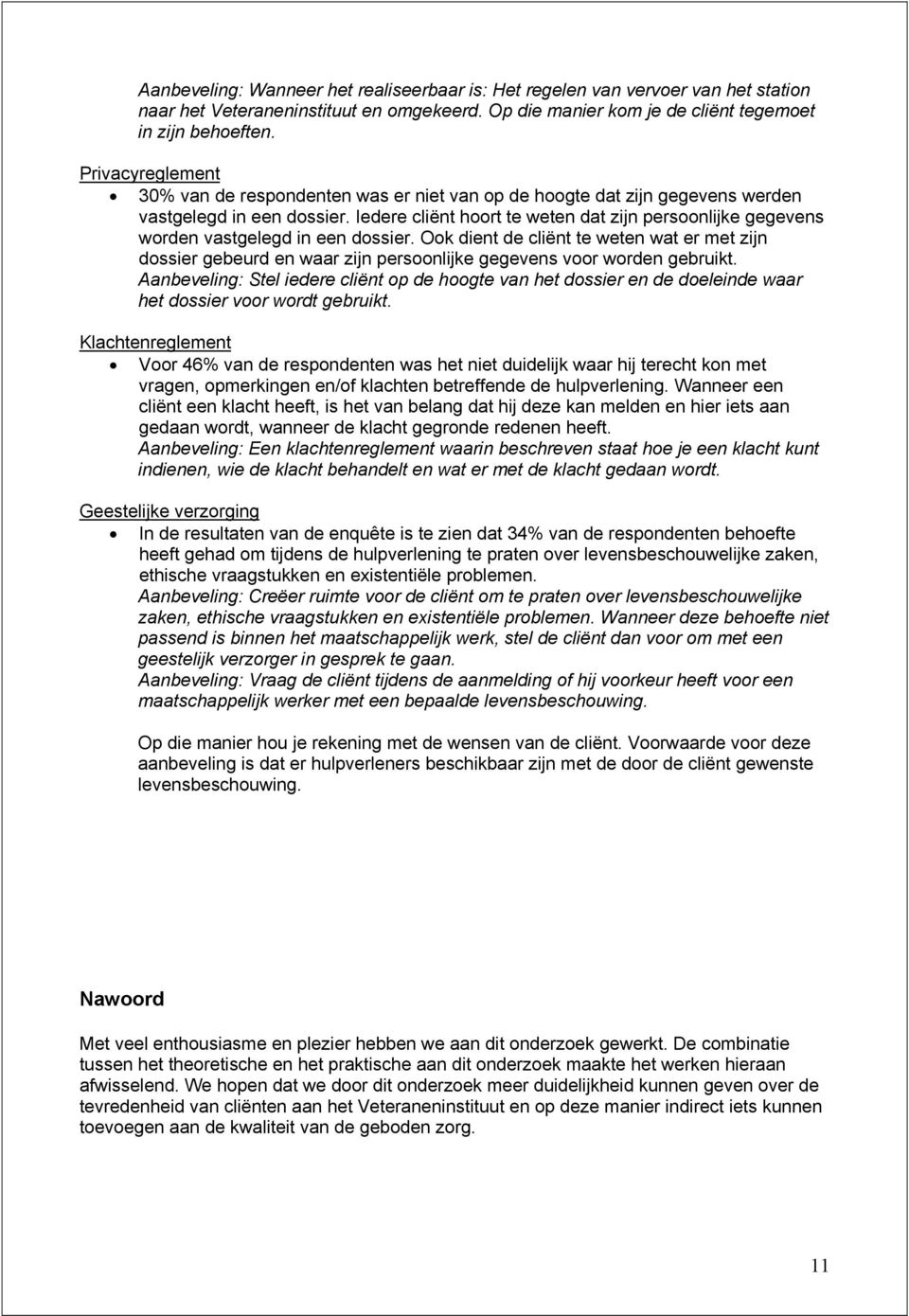 Iedere cliënt hoort te weten dat zijn persoonlijke gegevens worden vastgelegd in een dossier.