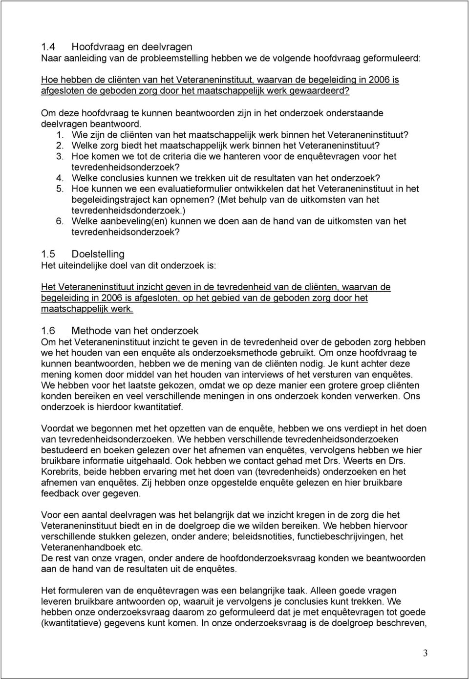 Wie zijn de cliënten van het maatschappelijk werk binnen het Veteraneninstituut? 2. Welke zorg biedt het maatschappelijk werk binnen het Veteraneninstituut? 3.