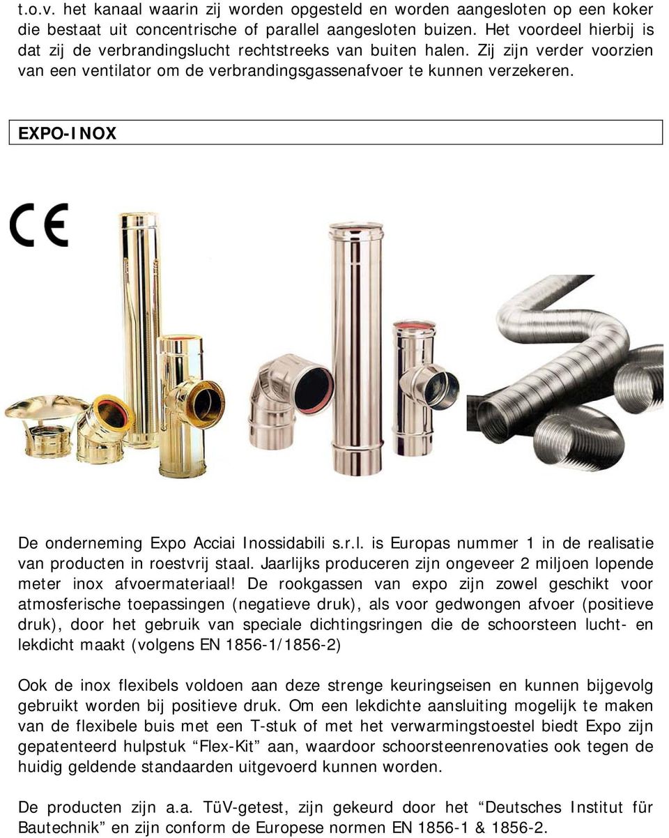 EXPO-INOX De onderneming Expo Acciai Inossidabili s.r.l. is Europas nummer 1 in de realisatie van producten in roestvrij staal.