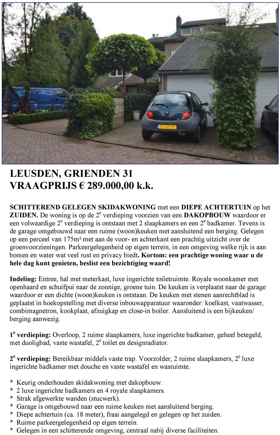 Tevens is de garage omgebouwd naar een ruime (woon)keuken met aansluitend een berging. Gelegen op een perceel van 175m² met aan de voor- en achterkant een prachtig uitzicht over de groenvoorzieningen.