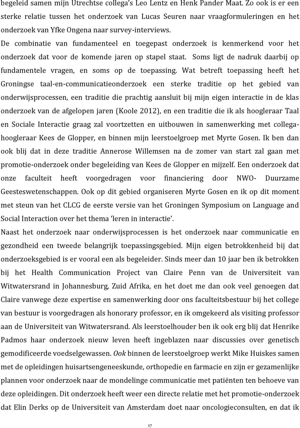 De combinatie van fundamenteel en toegepast onderzoek is kenmerkend voor het onderzoek dat voor de komende jaren op stapel staat.