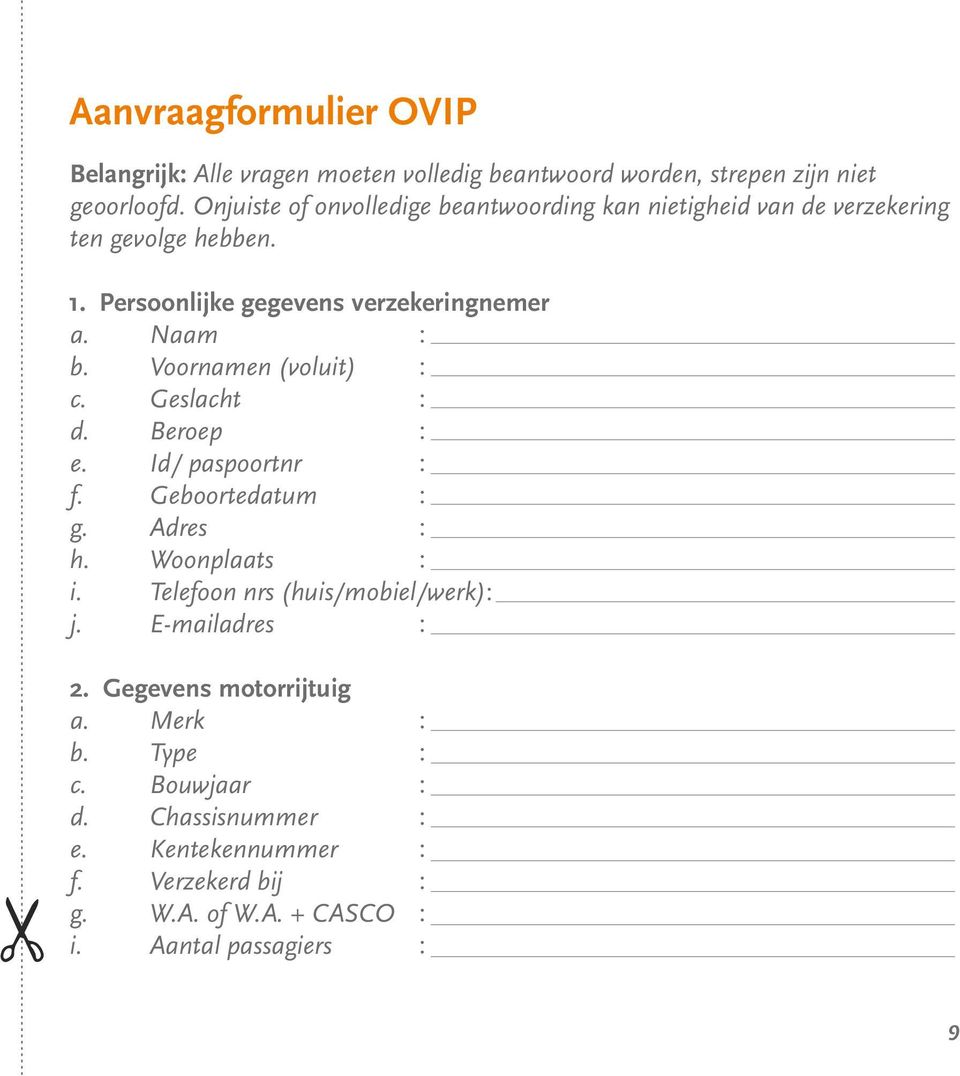 Naam b. Voornamen (voluit) c. Geslacht d. Beroep e. Id/ paspoortnr f. Geboortedatum g. Adres h. Woonplaats i.