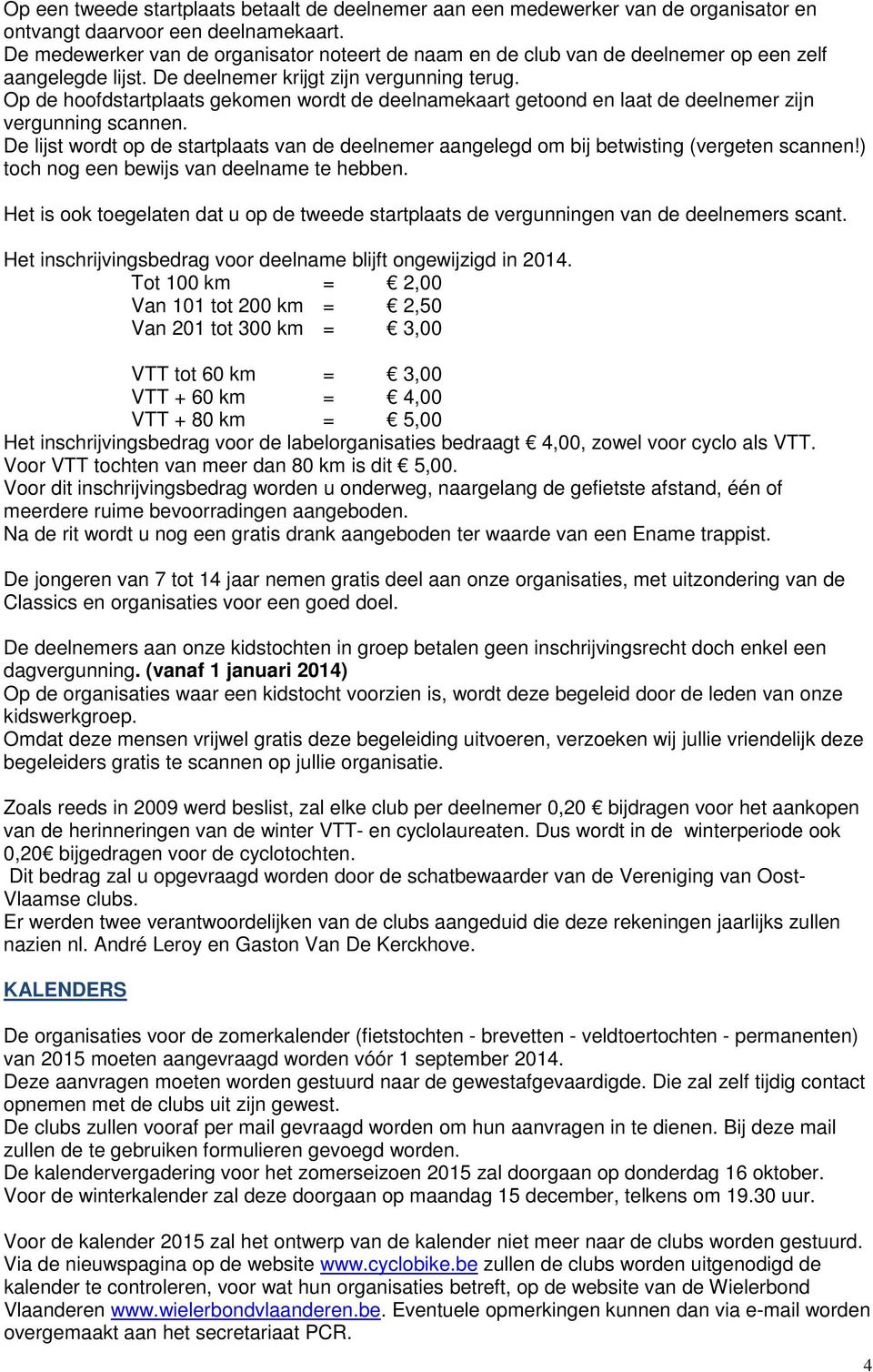 Op de hoofdstartplaats gekomen wordt de deelnamekaart getoond en laat de deelnemer zijn vergunning scannen.