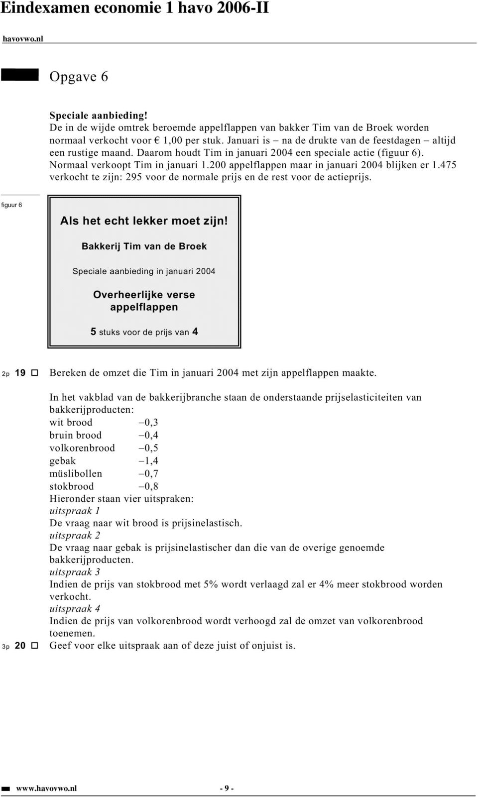 200 appelflappen maar in januari 2004 blijken er 1.475 verkocht te zijn: 295 voor de normale prijs en de rest voor de actieprijs. figuur 6 Als het echt lekker moet zijn!