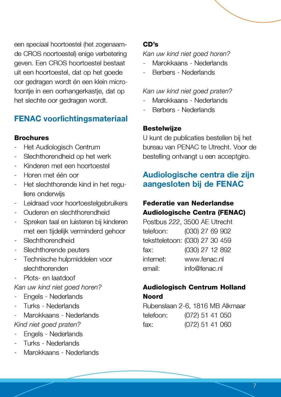 FENAC voorlichtingsmateriaal Brochures - Het Audiologisch Centrum - Slechthorendheid op het werk - Kinderen met een hoortoestel - Horen met één oor - Het slechthorende kind in het reguliere onderwijs
