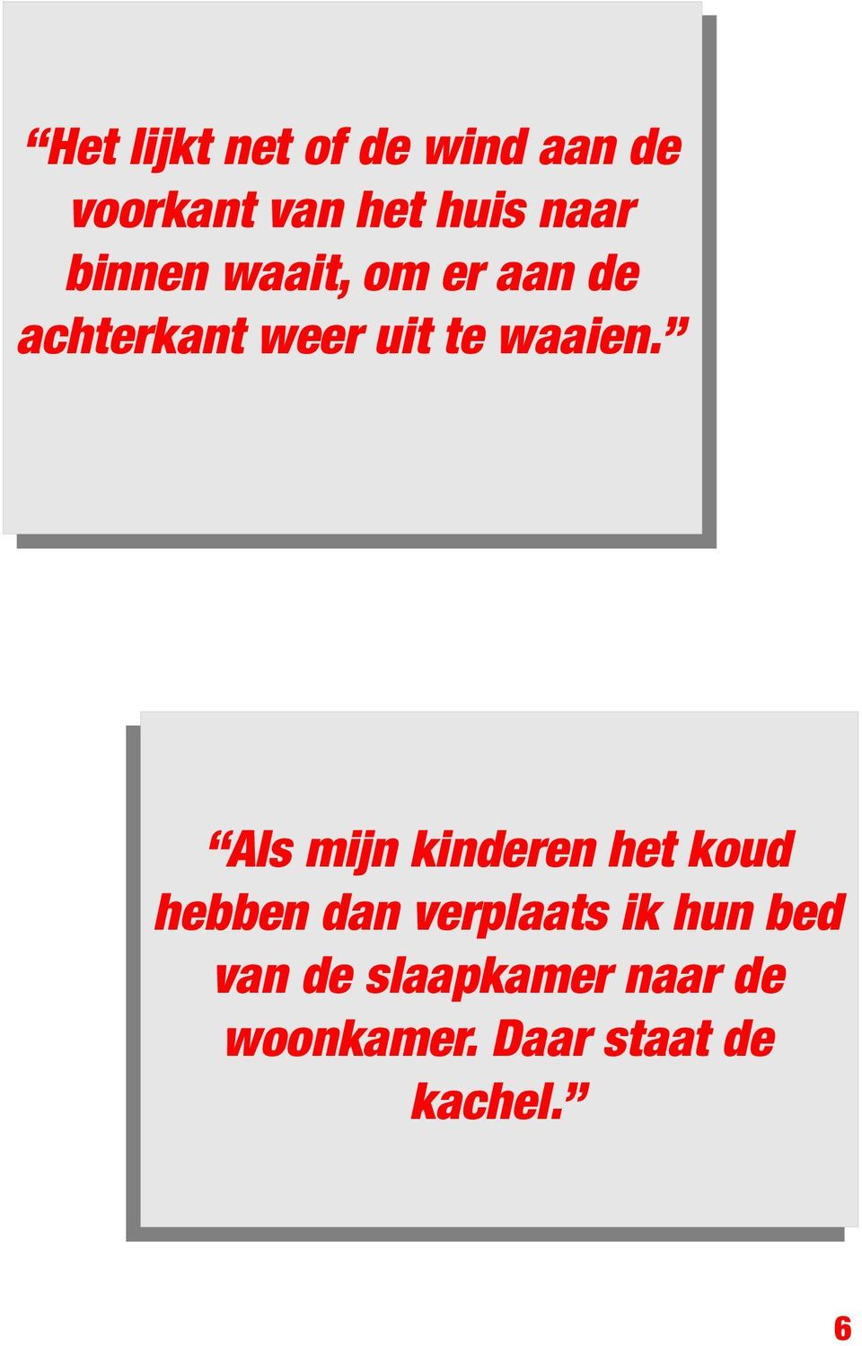 Als mijn kinderen het koud hebben dan verplaats ik hun bed