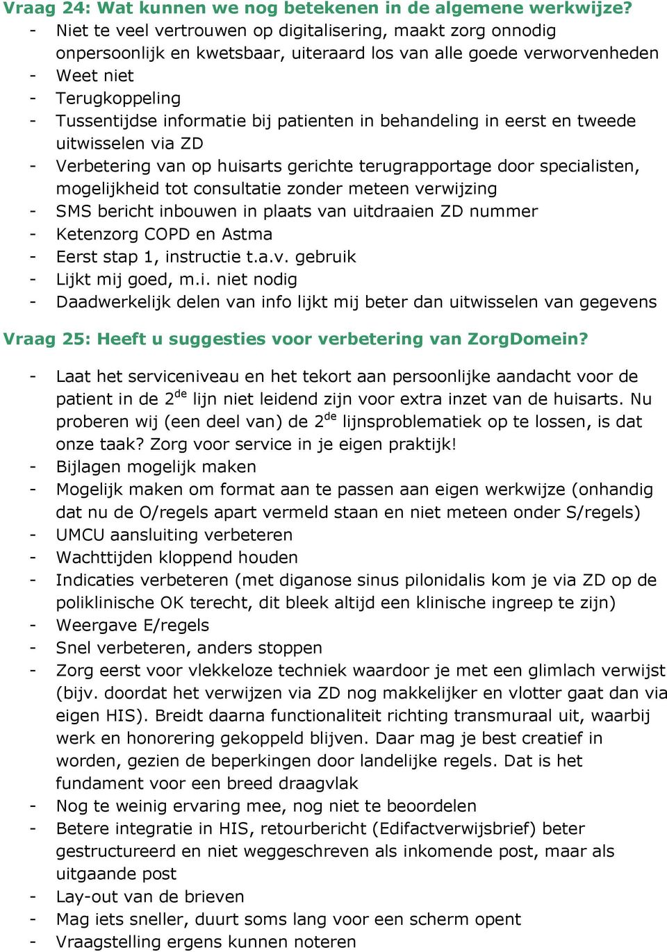 patienten in behandeling in eerst en tweede uitwisselen via ZD - Verbetering van op huisarts gerichte terugrapportage door specialisten, mogelijkheid tot consultatie zonder meteen verwijzing - SMS